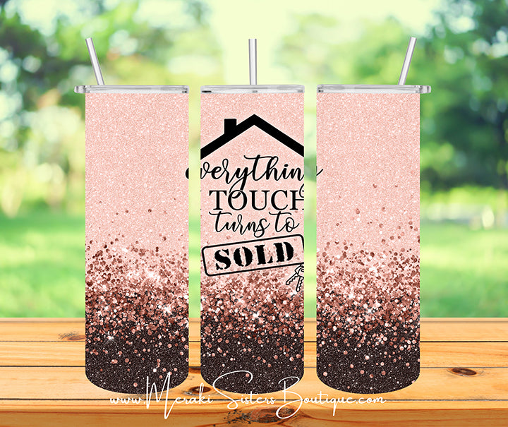 Everything I Touch Turns To Sold Tumbler