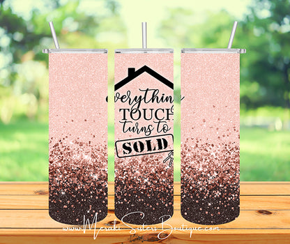 Everything I Touch Turns To Sold Tumbler