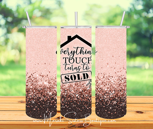 Everything I Touch Turns To Sold Tumbler